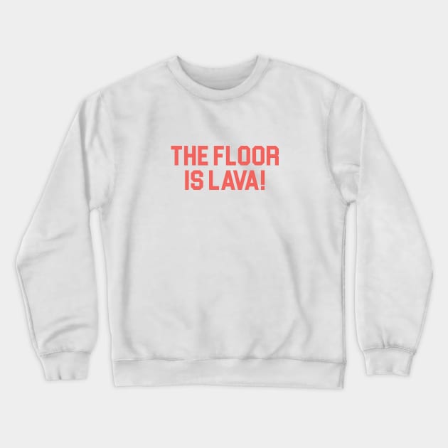 The Floor is Lava! Crewneck Sweatshirt by Venus Complete